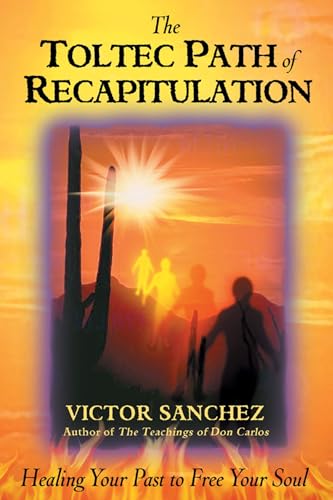 Stock image for The Toltec Path of Recapitulation: Healing Your Past to Free Your Soul for sale by Goodwill Books