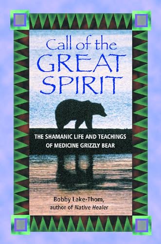 Stock-Bild f�r Call of the Great Spirit: The Shamanic Life and Teachings of Medicine Grizzly Bear