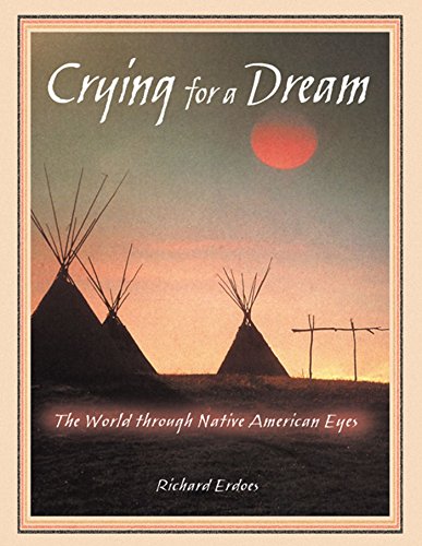 Imagen de archivo de Crying for a Dream : The World Through Native American Eyes a la venta por Better World Books