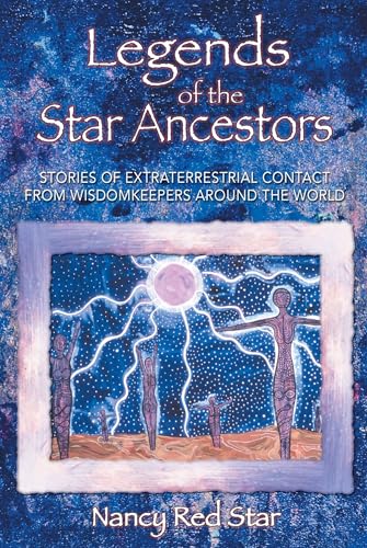 Stock image for Legends of the Star Ancestors: Stories of Extraterrestrial Contact from Wisdomkeepers around the World for sale by Goodwill of Colorado