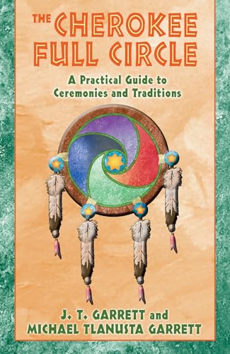 Stock image for The Cherokee Full Circle: A Practical Guide to Sacred Ceremonies and Traditions for sale by HPB-Diamond
