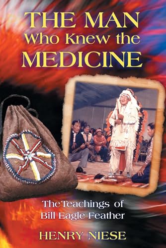 Stock image for The Man Who Knew the Medicine: The Teachings of Bill Eagle Feather for sale by SecondSale