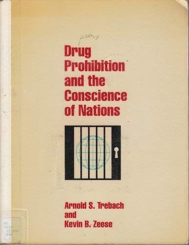Drug Prohibition and the Conscience of Nations - Trebach, Arnold S.