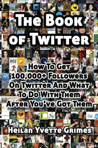 Imagen de archivo de The Book of Twitter: How to Get 100,000+ Followers and What to Do With Them After You've Got Them a la venta por Revaluation Books