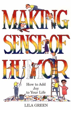 Stock image for Making Sense of Humor: How to Add Humor and Joy to Your Life for sale by Half Price Books Inc.