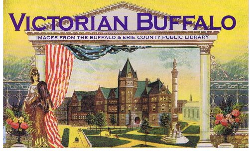 Victorian Buffalo: Images from the Buffalo and Erie County Public Library