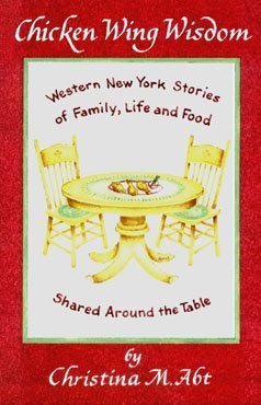 Beispielbild fr Chicken Wing Wisdom : Western New York Stories of Family, Life and Food Shared Around the Table zum Verkauf von Better World Books