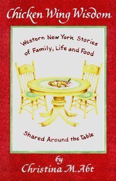 Stock image for Chicken Wing Wisdom : Western New York Stories of Family, Life and Food Shared Around the Table for sale by Better World Books