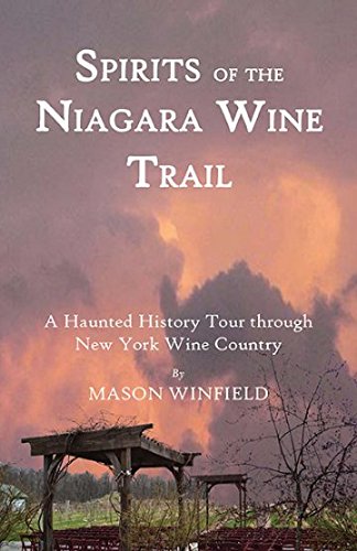 Stock image for Spirits of the Niagara Wine Trail: A Haunted History Tour Through New York Wine Country for sale by SecondSale