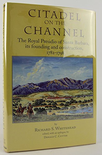 Stock image for Citadel on the Channel: The Royal Presidio of Santa Barbara, Its Founding and Construction, 1768-1798 for sale by Riverby Books