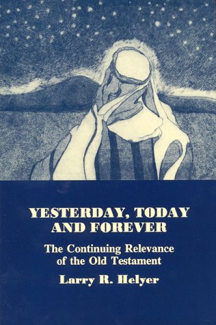 Beispielbild fr Yesterday, Today and Forever: The Continuing Relevance of the Old Testament zum Verkauf von Windows Booksellers