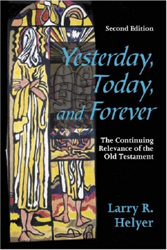 Beispielbild fr Yesterday, Today, and Forever: The Continuing Relevance of the Old Testament, Second Edition zum Verkauf von BooksRun