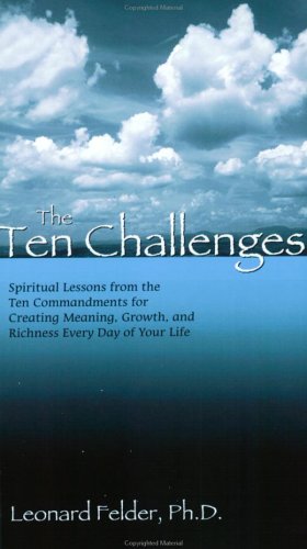 Stock image for The Ten Challenges: Spiritual Lessons from the Ten Commandments for Creating Meaning, Growth, and Richness Every Day of Your Life for sale by Front Cover Books