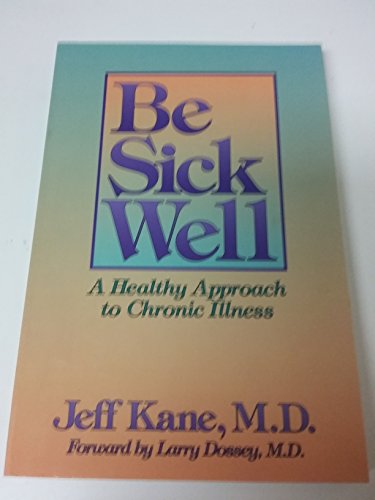 9781879237087: Be Sick Well: Healthy Approach to Chronic Illness