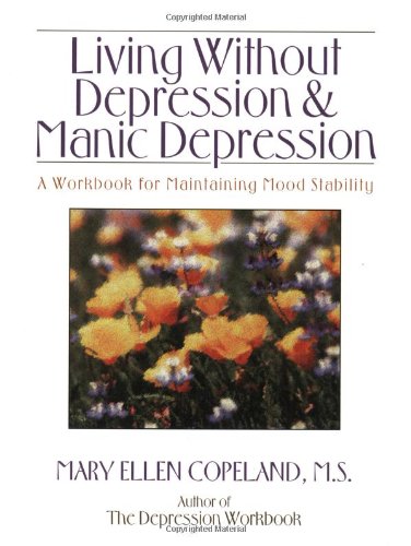 Beispielbild fr Living Without Depression and Manic Depression: A Workbook for Maintaining Mood Stability (New Harbinger Workbooks) zum Verkauf von SecondSale