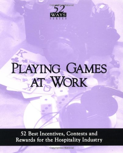 Playing Games at Work: 52 Best Incentives,Contests and Rewards for the Hospitality Industry (9781879239029) by Roberts, Phil; McDonald, T.J.