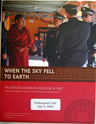 When the sky fell to earth : the new crackdown on Buddhism in Tibet.