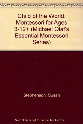 9781879264069: Child of the World: Montessori for Ages 3-12+ (Michael Olaf's Essential Montessori Series)