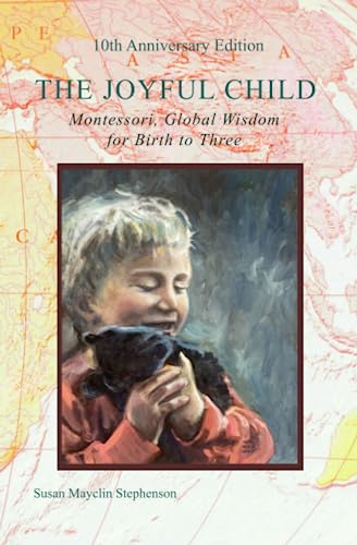 Stock image for The Joyful Child: Montessori, Global Wisdom for Birth to Three for sale by Open Books