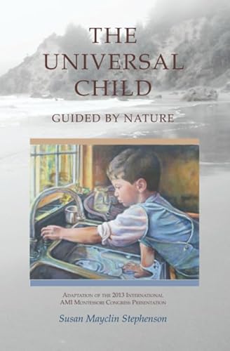 Stock image for The Universal Child, Guided by Nature: Adaptation of the 2013 International Congress Presentation for sale by ThriftBooks-Dallas