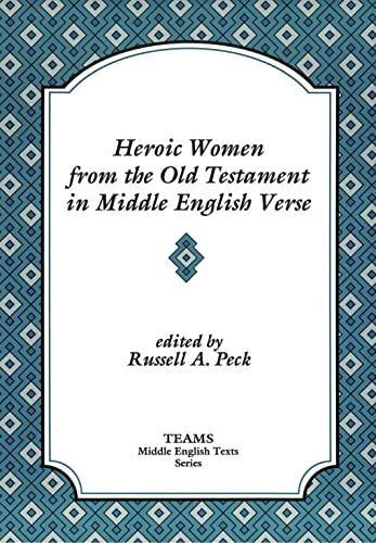 Stock image for Heroic Women from the Old Testament in Middle English Verse: Asneth, Susan, Jephthah's Daughter, Judith (TEAMS MIddle English Texts) for sale by Books From California