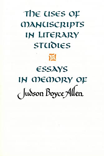 Stock image for The Uses of Manuscripts in Literary Studies: Essays in Memory of Judson Boyce Allen for sale by Revaluation Books