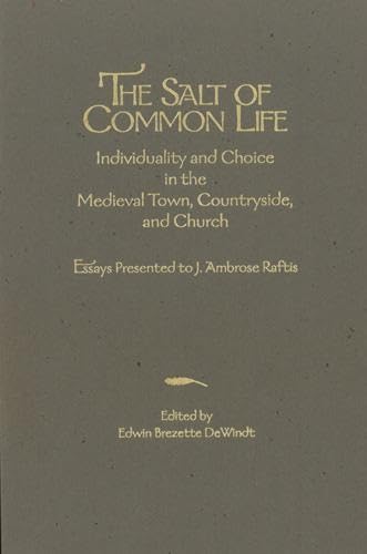 Beispielbild fr The Salt of Common Life: Individuality and Choice in the Medieval Town, Countryside, and Church: Essays Presented by J. Ambrose Raftis (Studies in Medieval Culture) zum Verkauf von PlumCircle