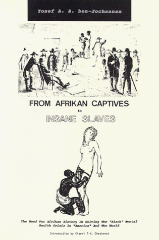 Beispielbild fr From Afrikan Captives to Insane Slaves: The Need for Afrikan History in Solving the "Black" Mental Health Crisis in "America" and the World zum Verkauf von GF Books, Inc.
