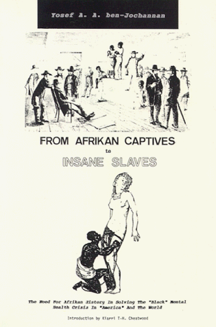 Stock image for From Afrikan Captives to Insane Slaves: The Need for Afrikan History in Solving the "Black" Mental Health Crisis in "America" and the World for sale by GF Books, Inc.