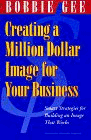 Beispielbild fr Creating a Million Dollar Image for Your Business : Smart Strategies for Building an Image That Works zum Verkauf von Better World Books