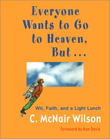 Beispielbild fr Everyone Wants to Go to Heaven, But.: Wit, Faith, and a Light Lunch zum Verkauf von Wonder Book