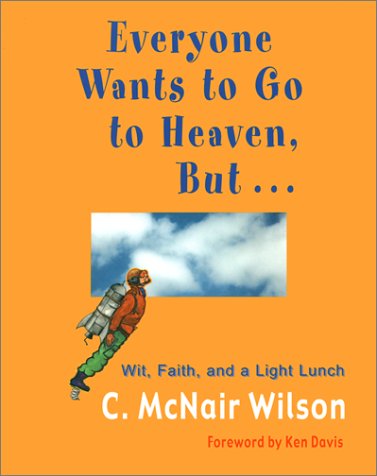 Stock image for Everyone Wants to Go to Heaven, But.: Wit, Faith, and a Light Lunch for sale by Wonder Book