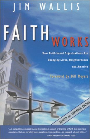Faith Works: How Faith-Based Organizations Are Changing Lives, Neighborhoods, and America (9781879290235) by Wallis, Jim