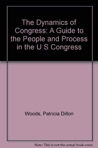 Stock image for The Dynamics of Congress: A Guide to the People and Process in the U. S. Congress for sale by Bank of Books