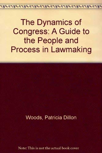 Beispielbild fr The Dynamics of Congress: A Guide to the People and Process in Lawmaking zum Verkauf von Wonder Book