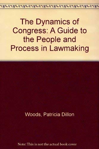 Stock image for The Dynamics of Congress: A Guide to the People and Process in Lawmaking for sale by Wonder Book