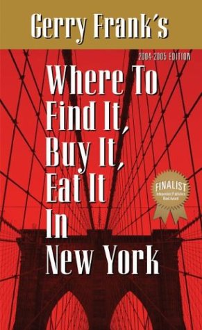 Beispielbild fr Gerry Frank's Where to Find It, Buy It, Eat It in New York: 2004-2005 Edition (GERRY FRANK'S WHERE TO FIND IT, BUY IT, EAT IT IN NEW YORK (REGULAR EDITION)) zum Verkauf von Wonder Book