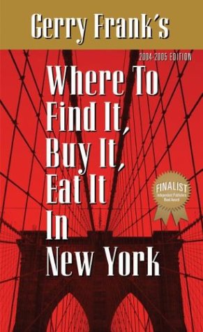 Stock image for Gerry Frank's Where to Find It, Buy It, Eat It in New York: 2004-2005 Edition (GERRY FRANK'S WHERE TO FIND IT, BUY IT, EAT IT IN NEW YORK (REGULAR EDITION)) for sale by Wonder Book