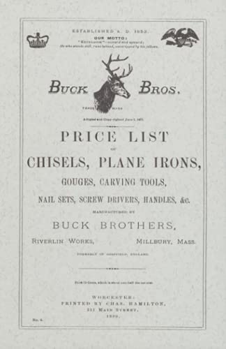 Imagen de archivo de Buck Bros. 1890 Catalog: Price List of Chisels, Plane Irons, Gouges, Carving Tools, Nail Sets, Screw Drivers, Handles, &c Manufactured by Buck Brothers, Riverlin Works, Millbury a la venta por Inno Dubelaar Books