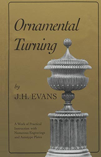 Beispielbild fr Ornamental Turning: A Work of Practical Instruction in the Above Art ; With Numerous Engravings and Autotype Plates zum Verkauf von SecondSale