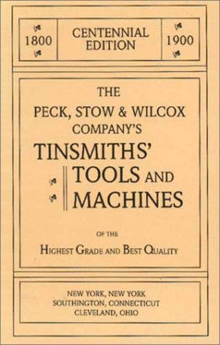 Stock image for The Peck, Stow & Wilcox Company's Tinsmiths' Tools and Machines for sale by Book Deals