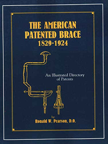 9781879335486: The American Patented Brace 1829-1924: An Illustrated Directory of Patents