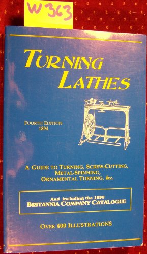 Imagen de archivo de Turning Lathes : A Guide to Turning, Screw Cutting, Metal Spinning and Ornamental Turning a la venta por Better World Books