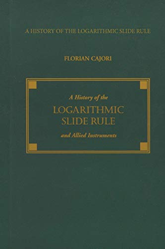 9781879335523: A History of the Logarithmic Slide Rule and Allied Instruments and on the History of Gunter's Scale and the Slide Rule During the Seventeenth Century