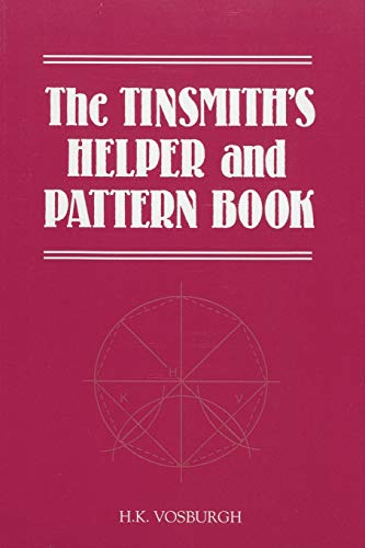 Imagen de archivo de The Tinsmith's Helper and Pattern Book: With Useful Rules, Diagrams and Tables a la venta por ThriftBooks-Dallas