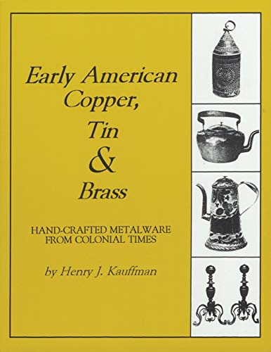 Beispielbild fr Early American Copper, Tin and Brass : Hand-Crafted Metalware from Colonial Times zum Verkauf von Better World Books