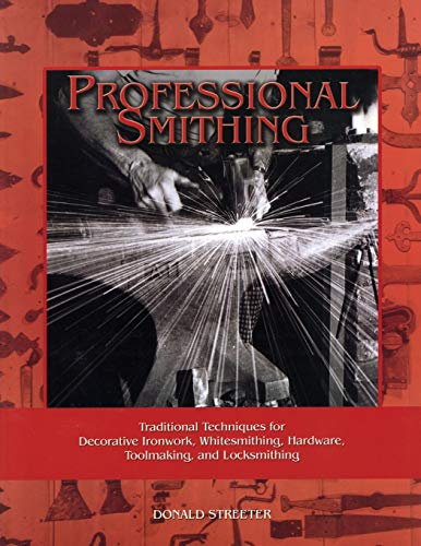 Stock image for Professional Smithing: Traditional Techniques for Decorative Ironwork, Whitesmithing, Hardware, Toolmaking, and Locksmithing for sale by Friends of  Pima County Public Library