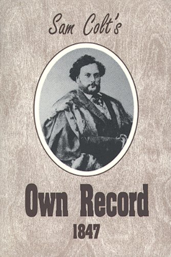 Stock image for Sam Colt's Own Record 1847 for sale by Scout & Morgan Books