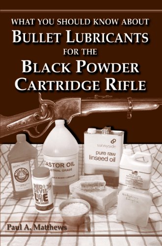 WHAT YOU SHOULD KNOW ABOUT BULLET LUBRICANTS FOR THE BLACK POWDER CARTRIDGE RIFLE