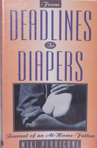 From Deadlines to Diapers: Journal of an At-Home Father - Mike Perricone